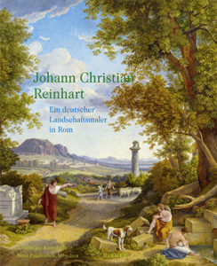Cover: 'Johann Christian Reinhart - Ein deutscher Landschaftsmaler in Rom'